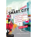 The Smart Enough City: Putting Technology in Its Place to Reclaim Our Urban Future