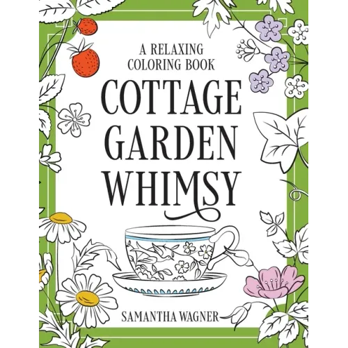Cottage Garden Whimsy: A Relaxing Coloring Book: Victorian Motifs of Flowers, Butterflies, Birds & More