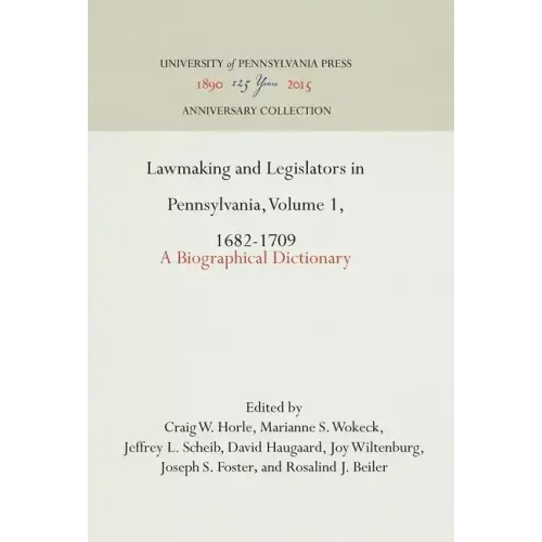 Lawmaking and Legislators in Pennsylvania, Volume 1, 1682-1709: A Biographical Dictionary