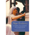 Hope Endures: Leaving Mother Teresa, Losing Faith, and Searching for Meaning