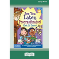 See You Later, Procrastinator!: (Get It Done) [Standard Large Print 16 Pt Edition]