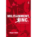 Militainment, Inc.: War, Media, and Popular Culture