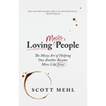 Loving Messy People: The Messy Art of Helping One Another Become More Like Jesus