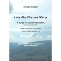 Love Like Fire and Water: A Guide to Jewish Meditation