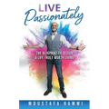 Live Passionately: The Blueprint to Design a Life Truly Worth Living