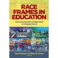 Race Frames in Education: Structuring Inequality and Opportunity in a Changing Society