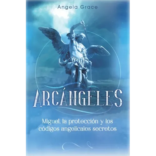 Arcángeles: Miguel, la protección y los códigos angelicales secretos