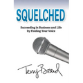 Squelched: Succeeding in Business and Life by Finding Your Voice