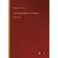 The Interdependence of Literature: in large print