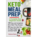 Keto Meal Prep: 100 Easy and Scrumptious Recipes for Weight Loss with 28-Days Keto Meal Plan