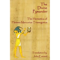 The Divine Pymander: The Hermetica Of Hermes Mercurius Trismegistus