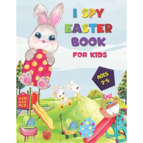 I SPY Easter Book for Kids Ages 2-5: A Happy Activity for Easter Things - Counting, Coloring and Guessing Game for Toddler, Preschool and Kids!