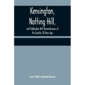 Kensington, Notting Hill, and Paddington With Remembrances of the Locality 38 Years Ago