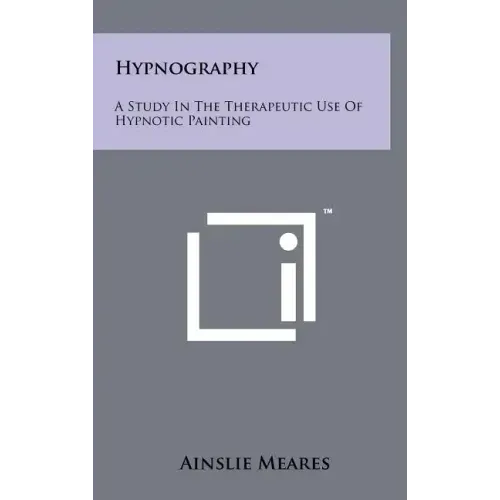 Hypnography: A Study In The Therapeutic Use Of Hypnotic Painting