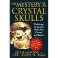 The Mystery of the Crystal Skulls: Unlocking the Secrets of the Past, Present, and Future