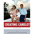 Creating Camelot: John F. Kennedy & Jackie Kennedy