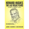 Howard Hughes: The Las Vegas Years the Women, the Mormons, the Mafia