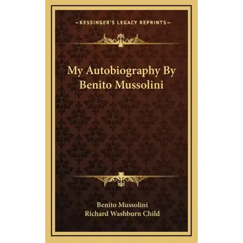 My Autobiography by Benito Mussolini