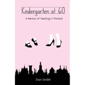 Kindergarten at 60: A Memoir of Teaching in Thailand