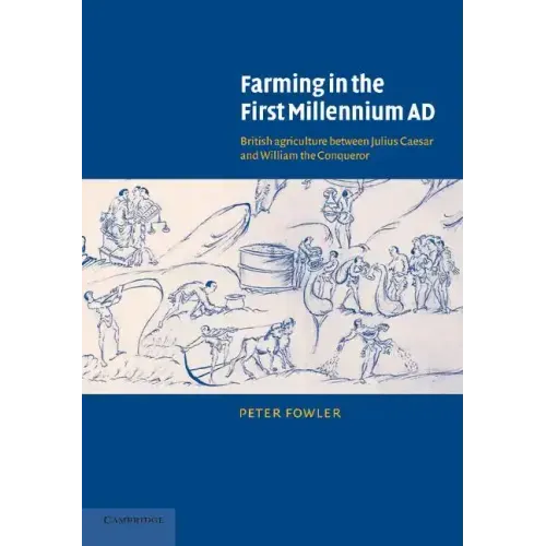 Farming in the First Millennium AD: British Agriculture Between Julius Caesar and William the Conqueror