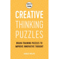 How to Think - Creative Thinking Puzzles: Brain-Training Puzzles to Improve Innovative Thought