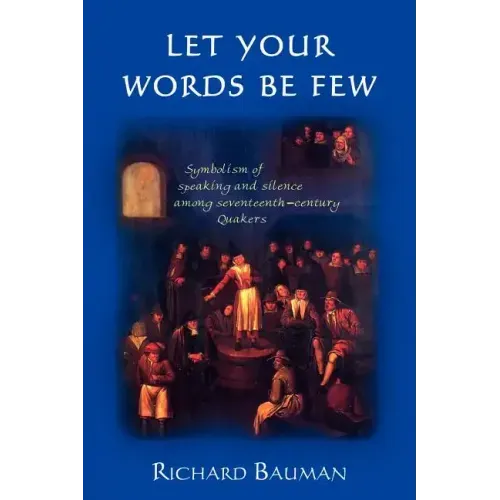 Let Your Words Be Few: Symbolism of Speaking and Silence Among Seventeenth-Century Quakers