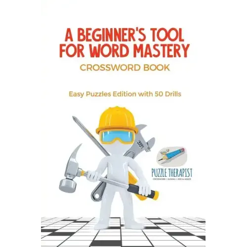 A Beginner's Tool for Word Mastery Crossword Book Easy Puzzles Edition with 50 Drills