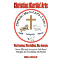 Christian Martial Arts: The Passion, The Calling The Journey
