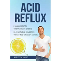 Acid Reflux: 2 Manuscripts - Acid Reflux Diet & Reflux: Finally Free - The Ultimate Combo to Get Rid of Acid Reflux