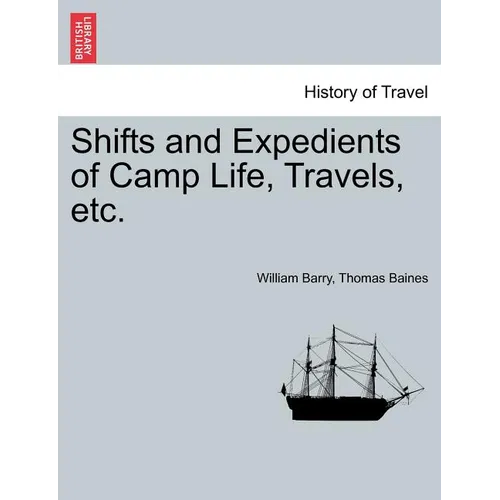 Shifts and Expedients of Camp Life, Travels, etc.