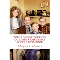 You'll Shoot Your Eye Out, Kid! A Christmas Story Trivia Book