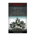 Silver The Most Undervalued Asset in the World: Now is The Time to Buy, Learn How to Buy Safely