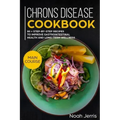 Chrons Disease Cookbook: Main Course - 80 + Step-By-Step Recipes to Improve Gastrointestinal Health and Long-Term Wellness (Ibd Effective Approach)
