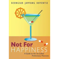 Not for Happiness: A Guide to the So-Called Preliminary Practices
