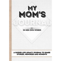 My Mom's Journal: A Guided Life Legacy Journal To Share Stories, Memories and Moments 7 x 10