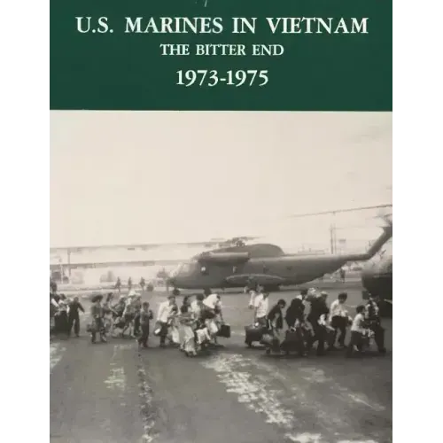 U.S. Marines in Vietnam: The Bitter End - 1973-1975