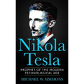 Nikola Tesla: Prophet Of The Modern Technological Age