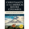 Christianity in The Americas Before Columbus: Unfamiliar Origins and Insights