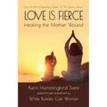 Love Is Fierce: Healing the Mother Wound