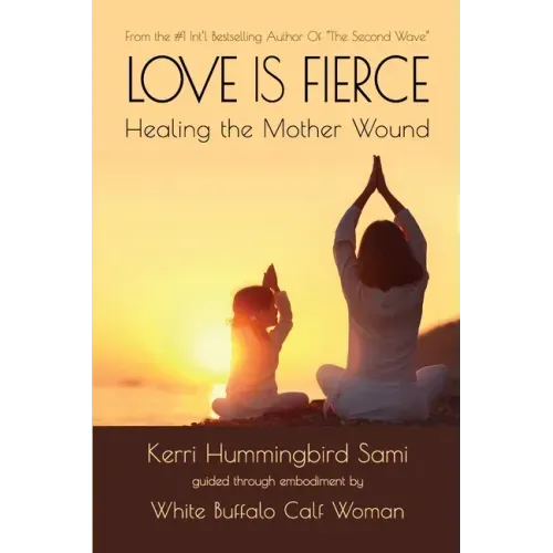 Love Is Fierce: Healing the Mother Wound