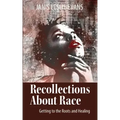 Recollections About Race: Getting to the Roots and Healing