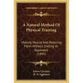 A Natural Method of Physical Training: Making Muscle and Reducing Flesh Without Dieting or Apparatus (1895)