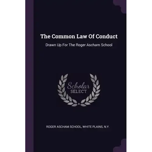 The Common Law Of Conduct: Drawn Up For The Roger Ascham School