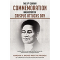 The 21st Century Commemoration and History of Crispus Attucks Day: He Was The First to Defy, and The First to Die and His Name is Crispus Attucks!