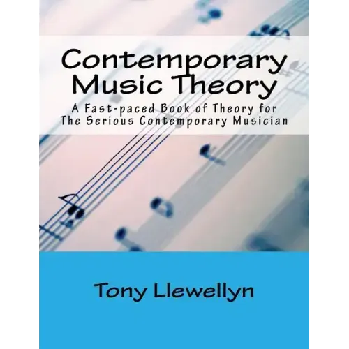 Contemporary Music Theory: A Fast-paced Book of Theory for The Serious Contemporary Musician