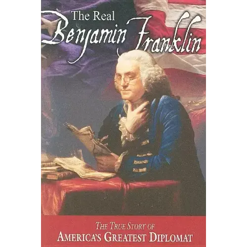 The Real Benjamin Franklin: Part I: Benjamin Franklin: Printer, Philosopher, Patriot (a History of His Life)/Part II: Timeless Treasures from Benj