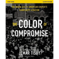 The Color of Compromise Study Guide: The Truth about the American Church's Complicity in Racism