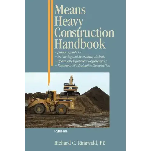 Means Heavy Construction Handbook: A Practical Guide to Estimating and Accounting Methods; Operations/Equipment Requirements; Hazardous Site Evaluat