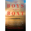 The Boys in the Boat: Nine Americans and Their Epic Quest for Gold at the 1936 Berlin Olympics