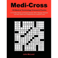 Medi-Cross: 100 Medical Terminology Crossword Puzzles for Pre-Med, Medical, and Nursing Students, EMTs, Massage Therapists and Oth